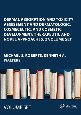 Dermal Absorption and Toxicity Assessment and Dermatologic, Cosmeceutic, and Cosmetic Development: Therapeutic and Novel Approaches, 2 Volume Set