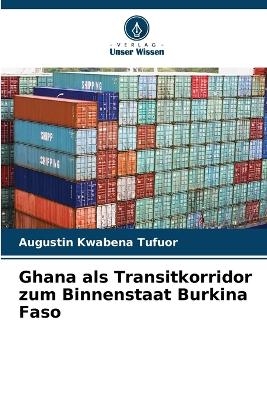 Ghana als Transitkorridor zum Binnenstaat Burkina Faso - Augustin Kwabena Tufuor