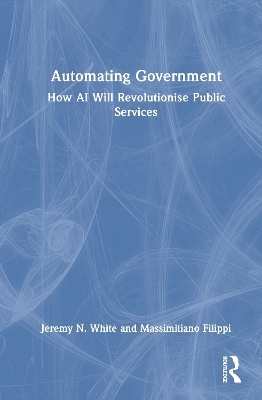 Automating Government - Jeremy N. White, Massimiliano Filippi