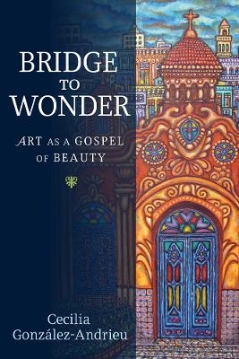Bridge to Wonder - Cecilia Gonz&aacute;lez-Andrieu