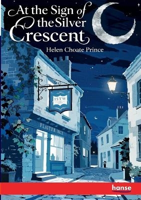 At the Sign of the Silver Crescent - Helen Choate Prince