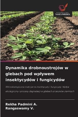 Dynamika drobnoustroj&oacute;w w glebach pod wplywem insektycyd&oacute;w i fungicyd&oacute;w - Rekha Padmini A, Rangaswamy V