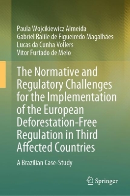 The Normative and Regulatory Challenges for the Implementation of the European Deforestation-Free Regulation in Third Affected Countries - Paula Wojcikiewicz Almeida, Gabriel Ralile de Figueiredo Magalh&atilde;es, Lucas da Cunha Vollers, Vitor Furtado de Melo