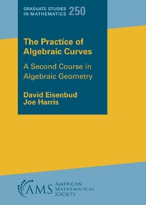 The Practice of Algebraic Curves - David Eisenbud, Joe Harris