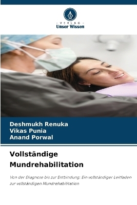 Vollst&auml;ndige Mundrehabilitation - DESHMUKH RENUKA, Vikas Punia, Anand Porwal
