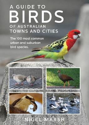 A Guide to Birds of Australian Towns and CIties - Nigel Marsh