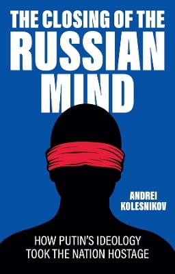 The Closing of the Russian Mind - Andrei Kolesnikov