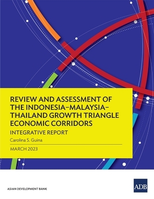 Review and Assessment of the Indonesia–Malaysia–Thailand Growth Triangle Economic Corridors - Carolina S. Guina