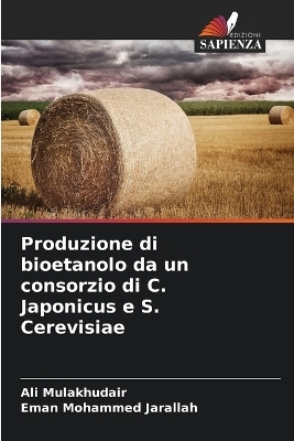 Produzione di bioetanolo da un consorzio di C. Japonicus e S. Cerevisiae - Ali Mulakhudair, Eman Mohammed Jarallah
