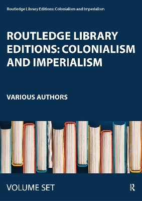 Routledge Library Editions: Colonialism and Imperialism