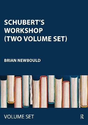 Schubert's Workshop (Two Volume Set) - Brian Newbould
