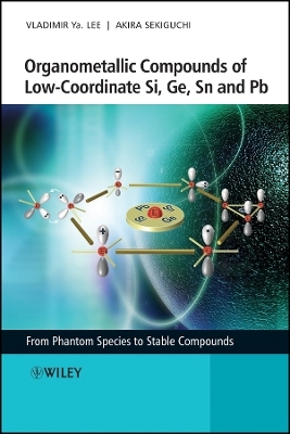 Organometallic Compounds of Low&ndash;Coordinate Si, Ge,  Sn and Pb &ndash; From Phantom Species to Stable Compounds - Vladimir Ya. Lee, Akira Sekiguchi