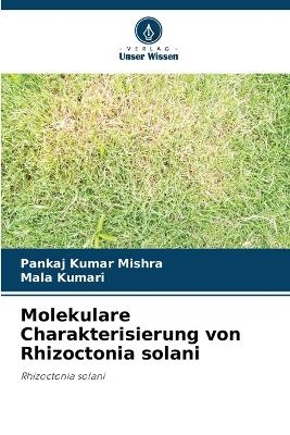 Molekulare Charakterisierung von Rhizoctonia solani - Pankaj Kumar Mishra, Mala Kumari