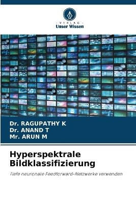 Hyperspektrale Bildklassifizierung - Dr Ragupathy K, Dr Anand T, MR Arun M