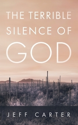 The Terrible Silence of God - Jeff Carter