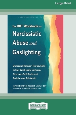 The DBT Workbook for Narcissistic Abuse and Gaslighting - Katelyn Baxter-Musser