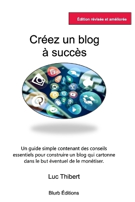 Créez un blog à succès - Luc Thibert