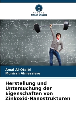 Herstellung und Untersuchung der Eigenschaften von Zinkoxid-Nanostrukturen - Amal Al-Otaibi, Munirah Almessiere
