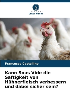 Kann Sous Vide die Saftigkeit von Hühnerfleisch verbessern und dabei sicher sein?