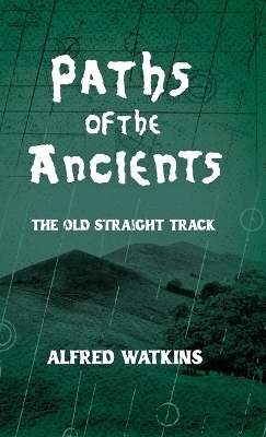 Paths of the Ancients: Alfred Watkins' the Old Straight Track