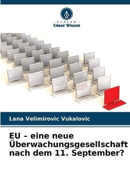 EU - eine neue &Uuml;berwachungsgesellschaft nach dem 11. September? - Lana Velimirovic Vukalovic