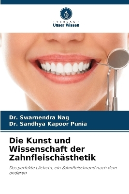 Die Kunst und Wissenschaft der Zahnfleisch&auml;sthetik - Dr Swarnendra Nag, Dr Sandhya Kapoor Punia