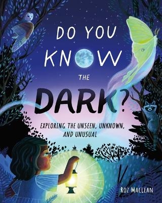 Do You Know the Dark? - Roz MacLean