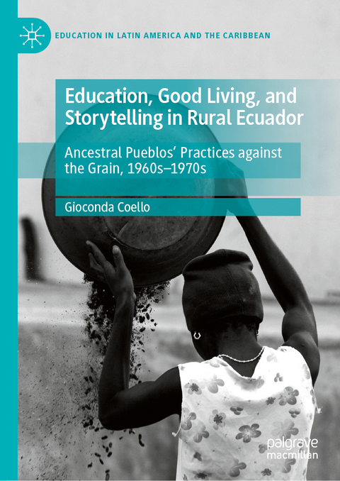Education, Good Living, and Storytelling in Rural Ecuador - Gioconda Coello