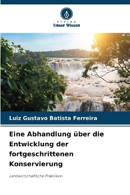 Eine Abhandlung &uuml;ber die Entwicklung der fortgeschrittenen Konservierung - Luiz Gustavo Batista Ferreira