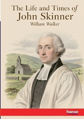 The Life and Times of John Skinner - William Walker