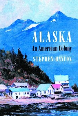 Alaska - Stephen W. Haycox