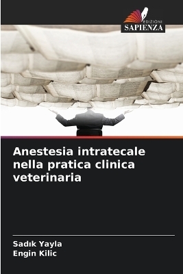 Anestesia intratecale nella pratica clinica veterinaria - Sadık Yayla, Engin Kilic