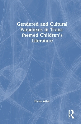 Gendered and Cultural Paradoxes in Trans-themed Children&rsquo;s Literature - Dena Attar