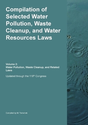 Compilation of Selected Water Pollution, Waste Cleanup, and Water Resources Laws Vol. 2