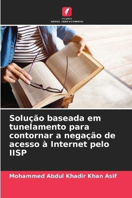 Solução baseada em tunelamento para contornar a negação de acesso à Internet pelo IISP - Mohammed Abdul Khadir Khan Asif