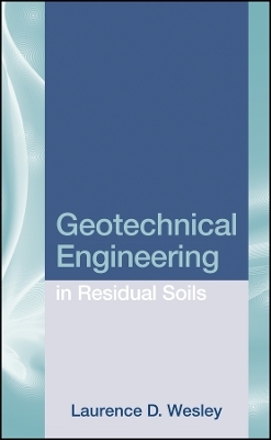 Geotechnical Engineering in Residual Soils - Laurence D. Wesley