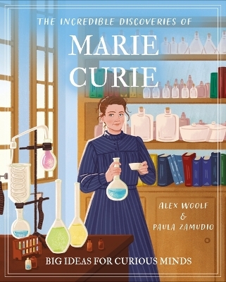 The Incredible Discoveries of Marie Curie - Alex Woolf