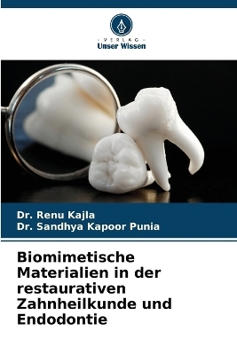 Biomimetische Materialien in der restaurativen Zahnheilkunde und Endodontie - Dr Renu Kajla, Dr Sandhya Kapoor Punia