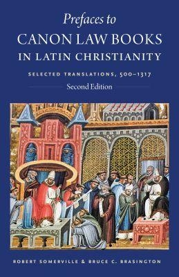 Prefaces to Canon Law Books in Latin Christianity - Robert Somerville, Bruce C. Brasington