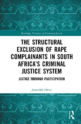 The Structural Exclusion of Rape Complainants in South Africa’s Criminal Justice System
