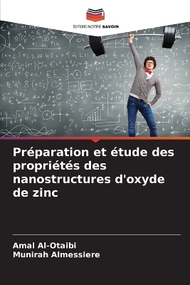 Pr&eacute;paration et &eacute;tude des propri&eacute;t&eacute;s des nanostructures d'oxyde de zinc - Amal Al-Otaibi, Munirah Almessiere