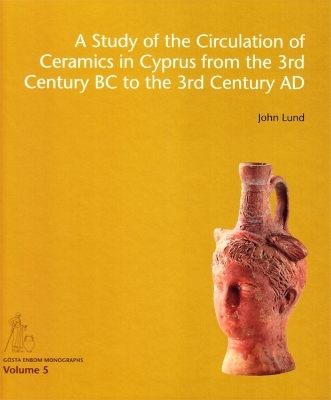 A Study of the Circulation of Ceramics in Cyprus from the 3rd Century BC to the 3rd Century AD - John Lund