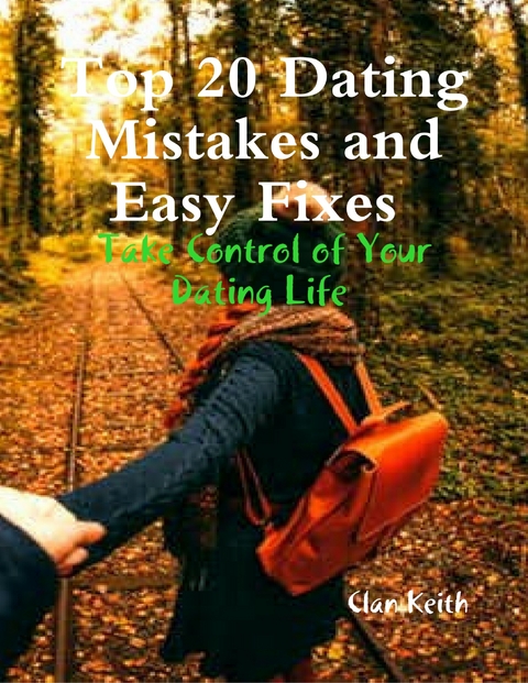 Top 20 Dating Mistakes and Easy Fixes: Take Control of Your Dating Life -  Clan Keith