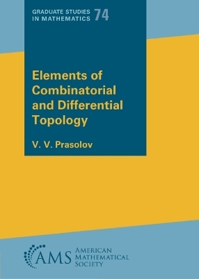 Elements of Combinatorial and Differential Topology - V. V. Prasolov