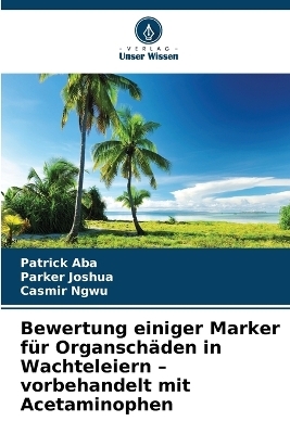 Bewertung einiger Marker für Organschäden in Wachteleiern - vorbehandelt mit Acetaminophen