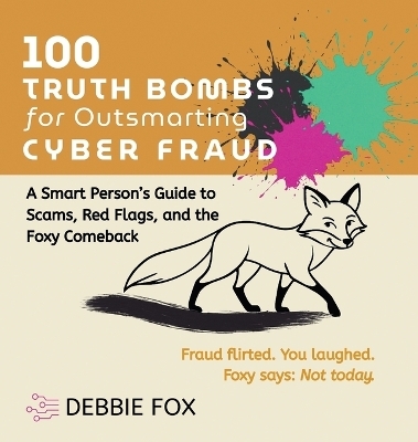 100 Truth Bombs for Outsmarting Cyber Fraud - Debbie Fox