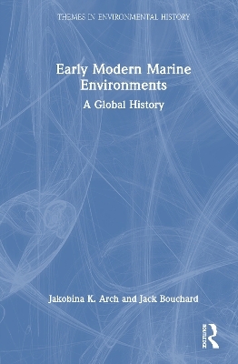 Early Modern Marine Environments - Jakobina K. Arch, Jack Bouchard