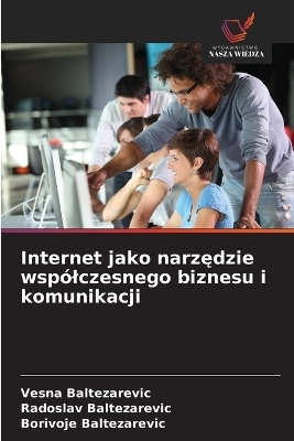 Internet jako narzędzie wspólczesnego biznesu i komunikacji - Vesna Baltezarevic, Radoslav Baltezarevic, Borivoje Baltezarevic