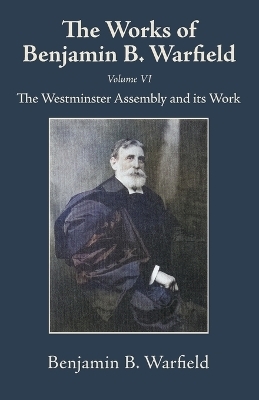 The Works of Benjamin B. Warfield, Volume VI