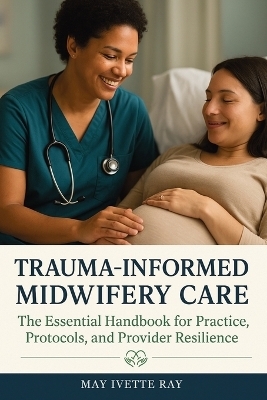 Trauma-Informed Midwifery Care - May Ivette Ray